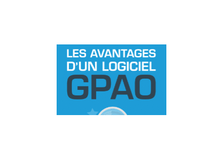 Avantages d’un logiciel GPAO (Infographie)