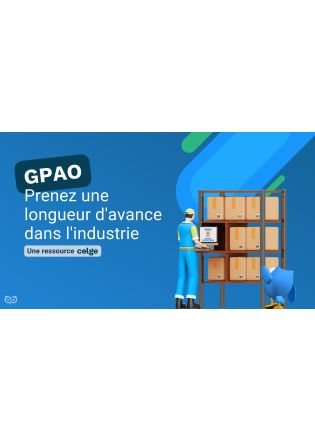 GPAO : Prenez une longueur d’avance dans l’industrie – Un livre blanc Celge