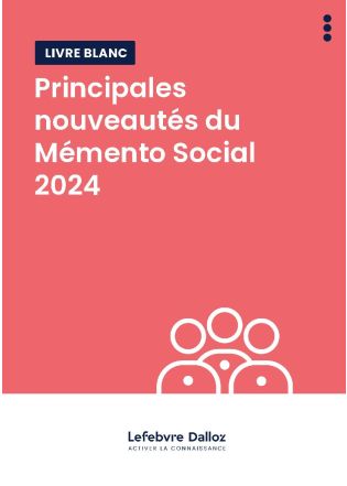 Livre blanc – Lefebvre Dalloz – Principales nouveautés du Mémento Social 2024