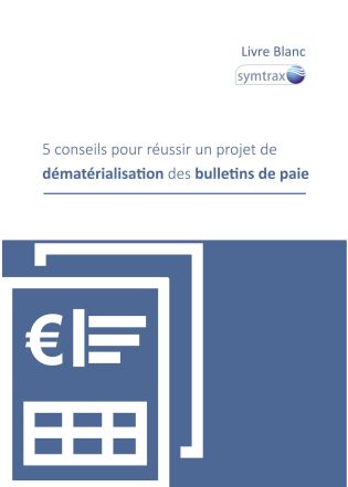 Livre Blanc : 5 conseils pour réussir un projet de dématérialisation des bulletins de paie