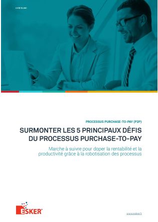 Esker Factures Fournisseurs : 5 défis du Purchase-to-Pay