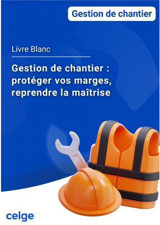 Livre Blanc - Gestion de chantier :  protéger vos marges, reprendre la maîtrise