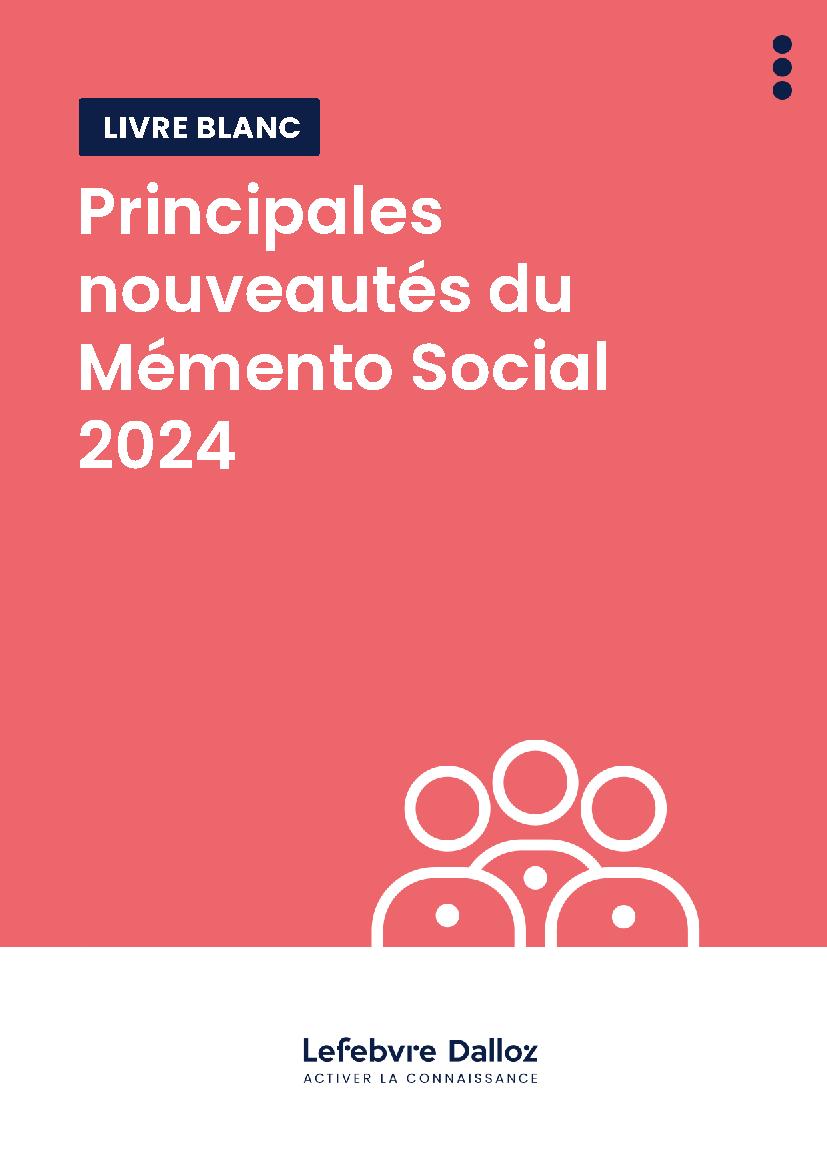 Livre blanc – Lefebvre Dalloz – Principales nouveautés du Mémento Social 2024